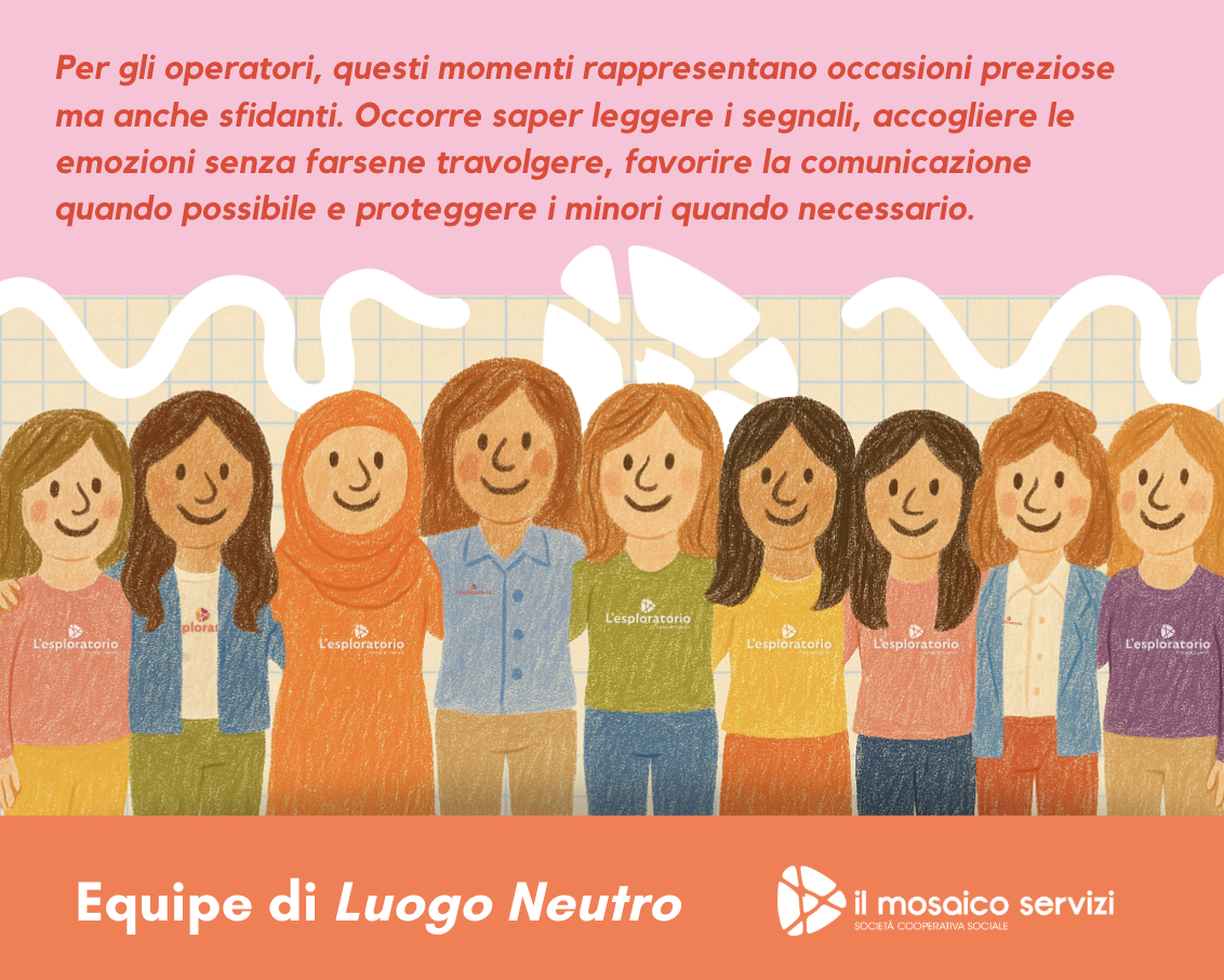 per gli operatori questi momenti rappresentano sia sfide che occasioni preziose. Occorre saper interpretare i segnali per proteggere al maglio i minori.